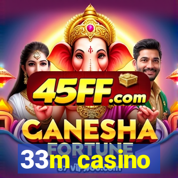 33m casino